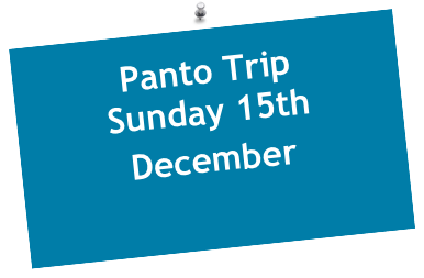Panto Trip  Sunday 15th 
December 
