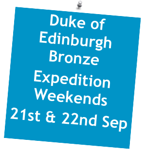 Duke of Edinburgh Bronze 
Expedition Weekends
21st & 22nd Sep  
 